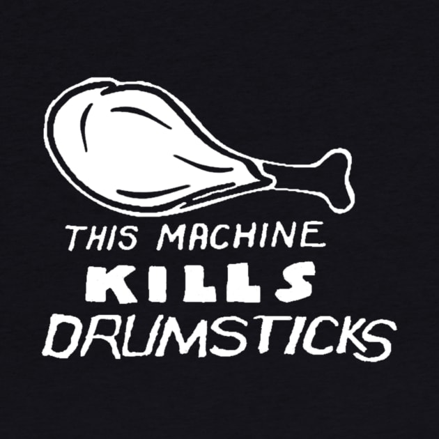 This Machine Kills Drumsticks Parody (white art) by solunagarage